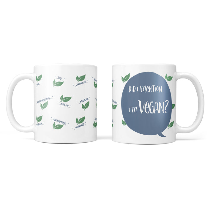 Did I Mention I'm Vegan? Mug - Funny Birthdays Gifts, Plant Based, Foodie, Tea, Coffee, Personalised, Mothers Day Gift, Birthdays, Decor