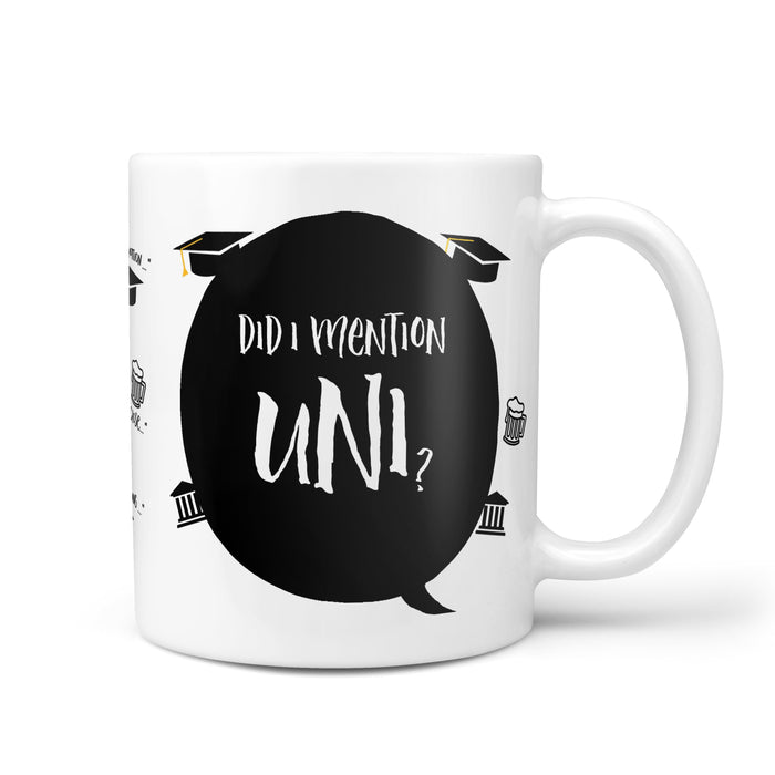 Did I Mention Uni? Mug- Funny Birthdays Gift, Student, University, Tea, Coffee, Personalized gift, Decor, Fathers Day, Mothers Day